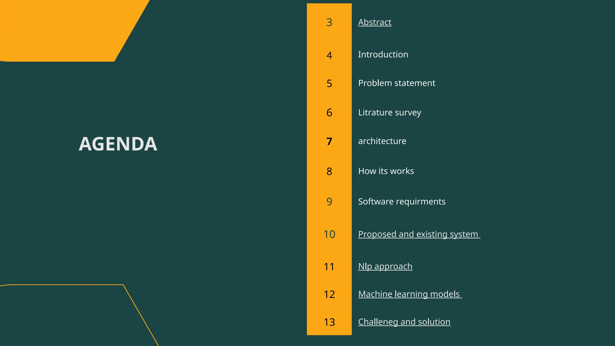 AGENDA
3 Abstract
4 Introduction
5 Problem statement
6 Litrature survey
7 architecture
8 How its works
9 Software requirments
10 Proposed and existing system
11 Nlp approach
12 Machine learning models
13 Challeneg and solution
 