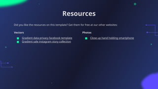 Resources
Vectors
■ Gradient data privacy facebook template
■ Gradient sale instagram story collection
Photos
■ Close up hand holding smartphone
Did you like the resources on this template? Get them for free at our other websites:
 