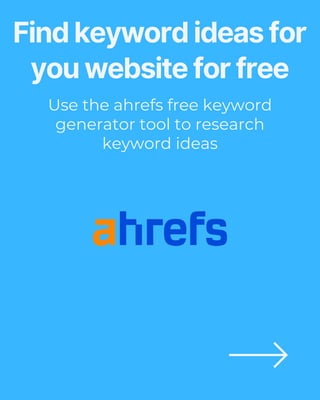Find keyword ideas for
you website for free
Use the ahrefs free keyword
generator tool to research
keyword ideas
 