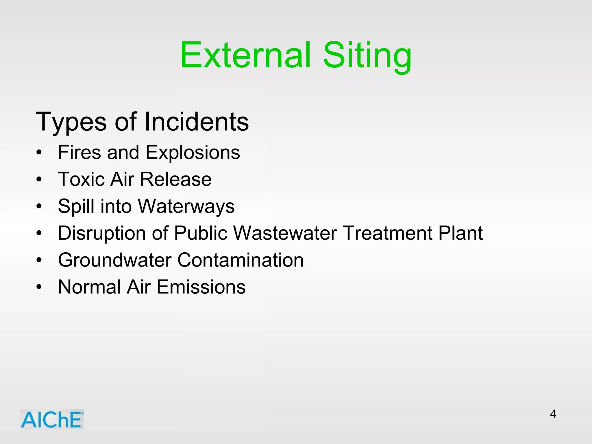 External Siting Types of Incidents Fires and Explosions Toxic Air Release Spill into Waterways Disruption of Public Wastewater Treatment Plant Groundwater Contamination Normal Air Emissions 