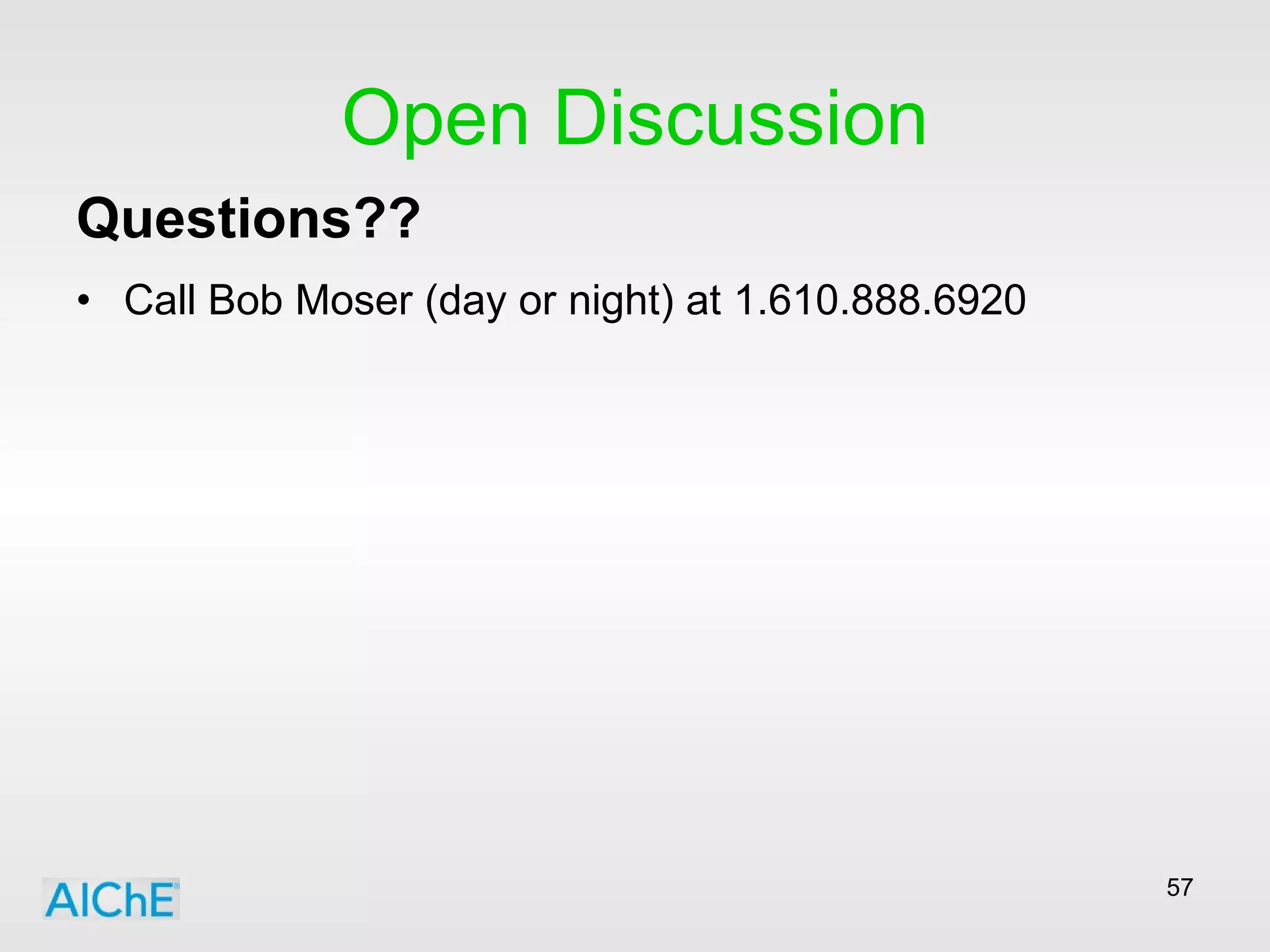 Open Discussion Questions??   Call Bob Moser (day or night) at 1.610.888.6920 