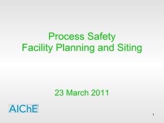 Process Safety Facility Planning and Siting 23 March 2011 