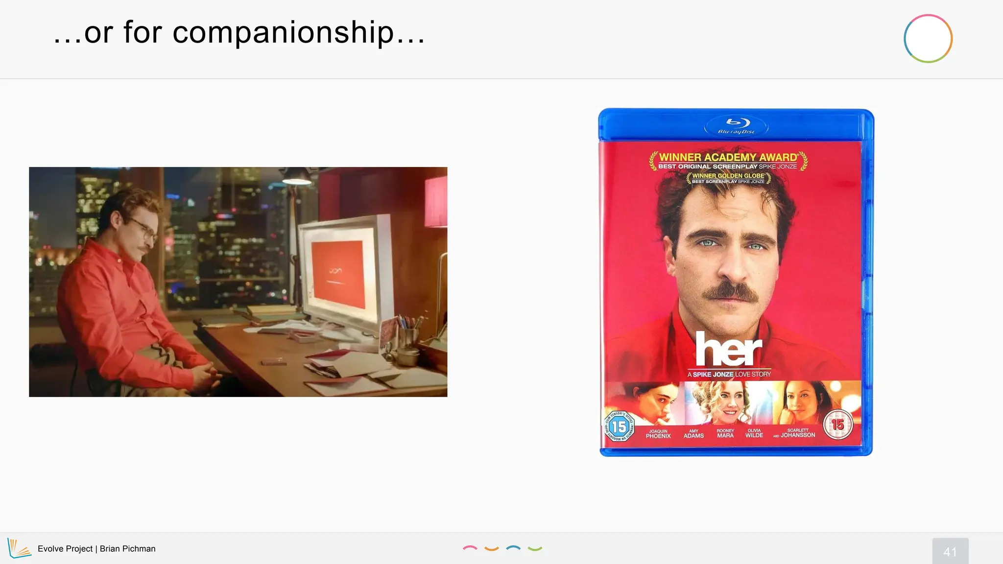 Evolve Project | Brian Pichman
41
…or for companionship…
 