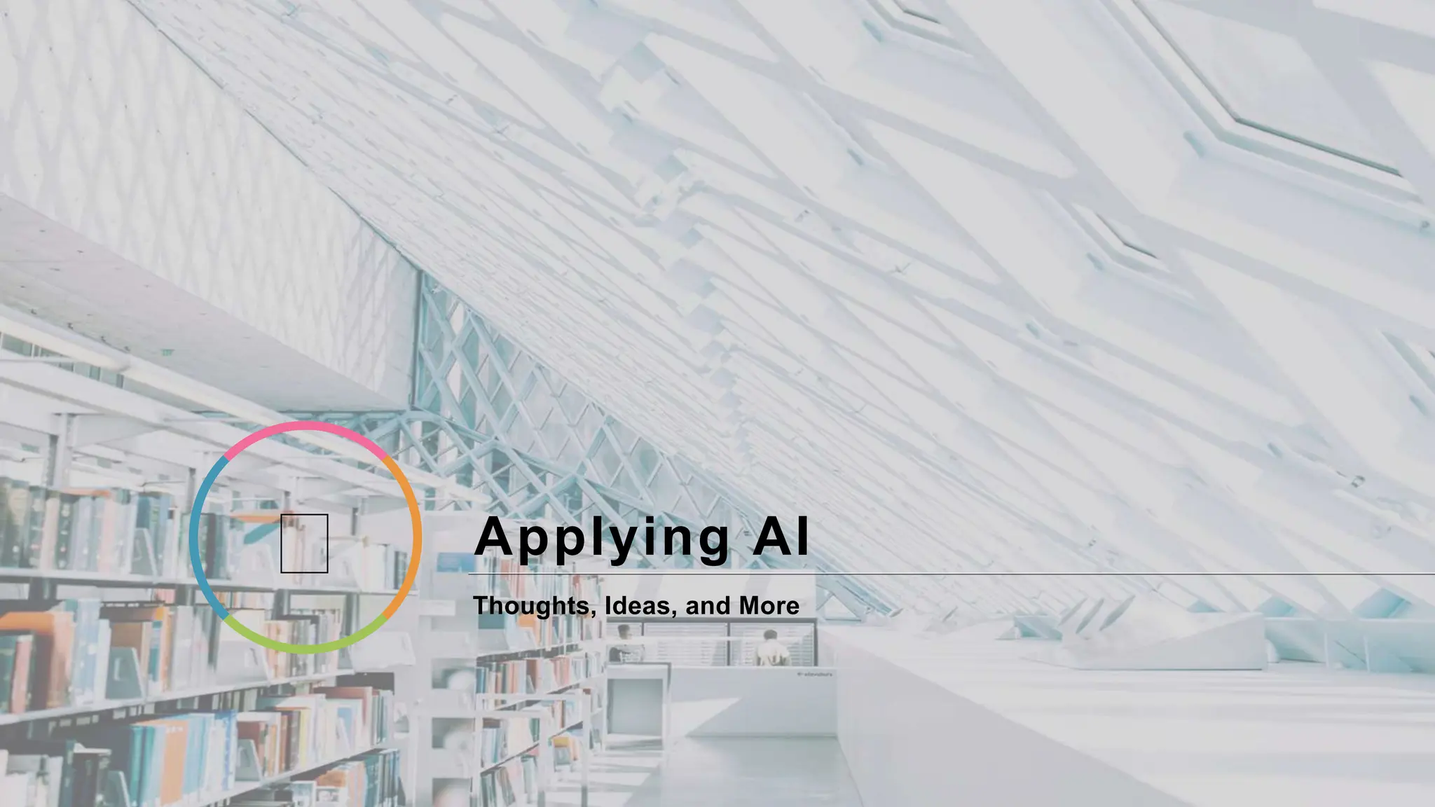 Applying AI
Thoughts, Ideas, and More
 