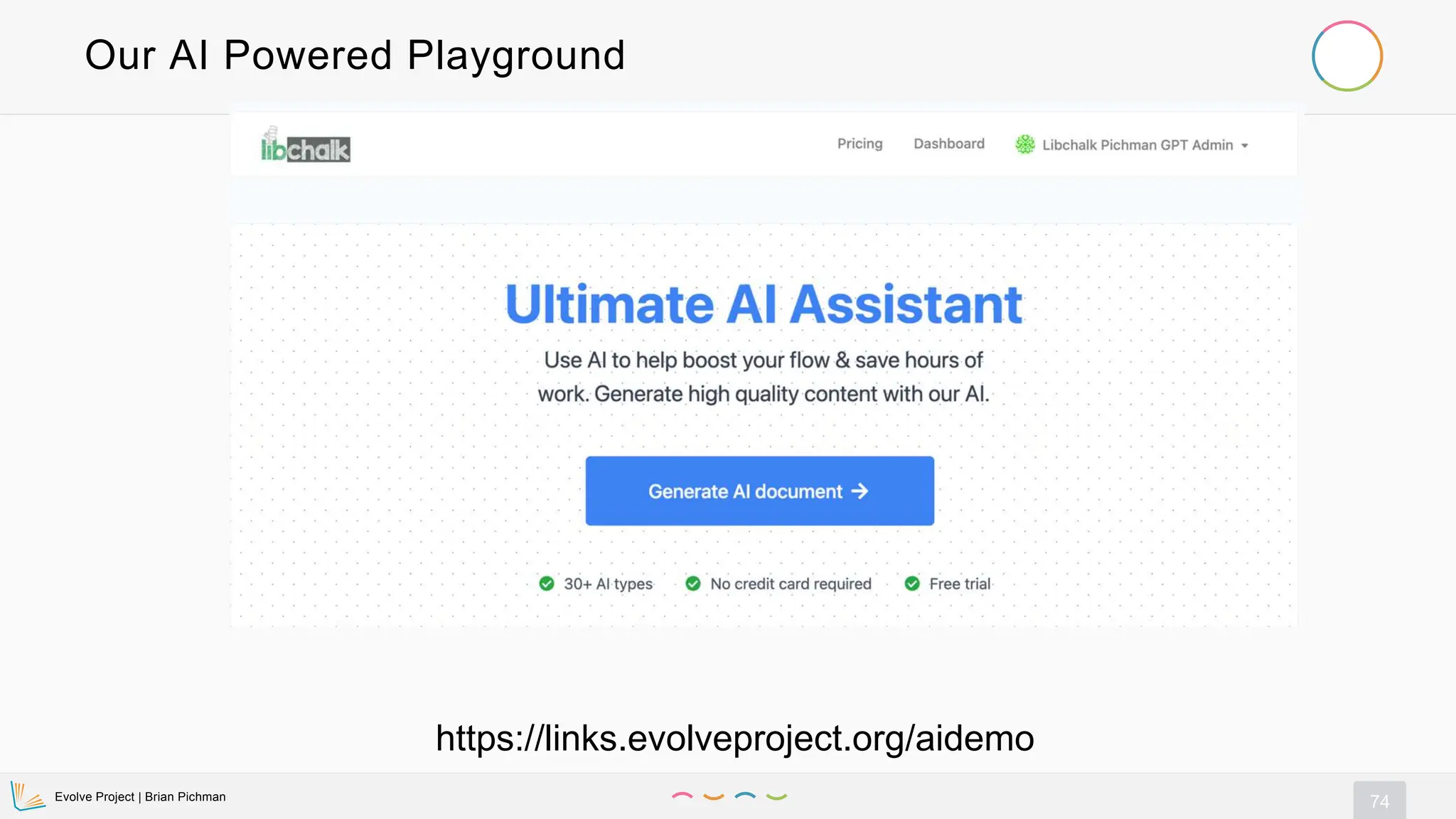 Evolve Project | Brian Pichman
74
Our AI Powered Playground
https://links.evolveproject.org/aidemo
 