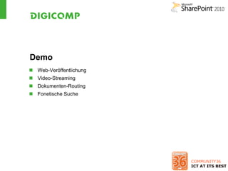 Demo
 Web-Veröffentlichung
 Video-Streaming
 Dokumenten-Routing
 Fonetische Suche
 