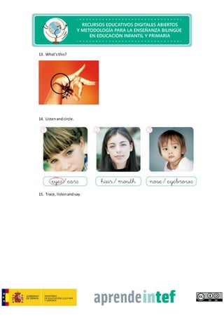13. What’sthis?
14. Listenandcircle.
15. Trace, listenandsay.
 