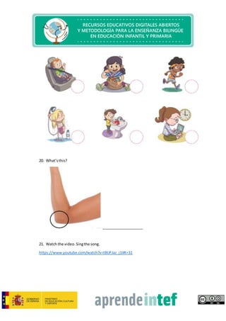 20. What’sthis?
____________________
21. Watch the video.Singthe song.
https://www.youtube.com/watch?v=tBUFJaz_j1I#t=31
 
