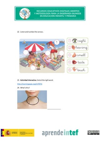 22. Listenandnumberthe senses.
23. Actividad Interactiva.Selectthe rightword.
http://learningapps.org/1178731
24. What’sthis?
_______________
 
