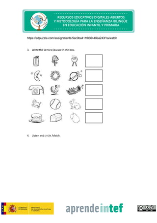 https://edpuzzle.com/assignments/5ac0ba411f836440ea243f1a/watch
3. Write the sensesyouuse inthe box.
4. Listenandcircle.Match.
 