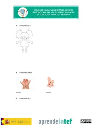 2. Listenandcolour.
3. Listenandnumber.
______ ______
4. Listenandmatch.
 