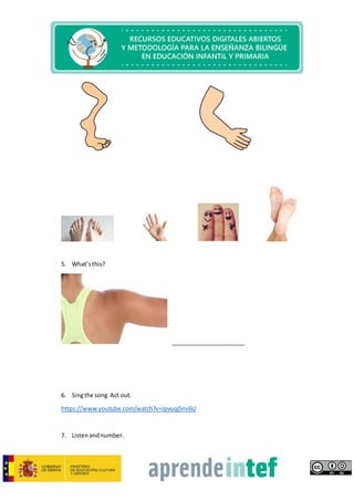 5. What’sthis?
_______________________
6. Singthe song.Act out.
https://www.youtube.com/watch?v=Jpvuqj5nv6U
7. Listenandnumber.
 