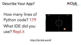 How many lines of
Python code? 179
What IDE did you
use? Repl.it
 