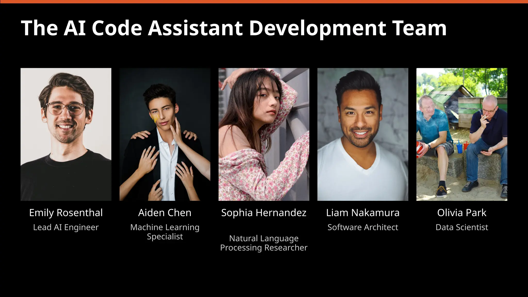 The AI Code Assistant Development Team
Emily Rosenthal
Lead AI Engineer
Aiden Chen
Machine Learning
Specialist
Sophia Hernandez
Natural Language
Processing Researcher
Liam Nakamura
Software Architect
Olivia Park
Data Scientist
 