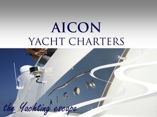 AICON
      YACHT CHARTERS




the Yachting escape
 