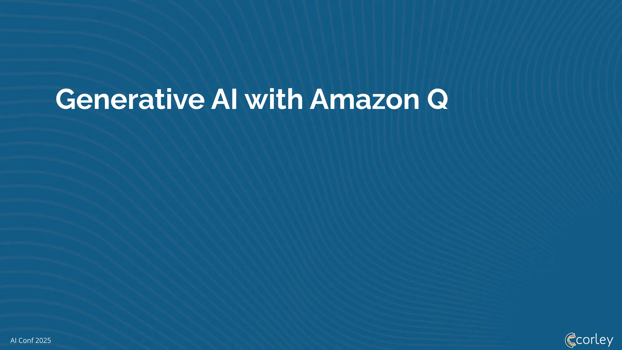 AI Conf 2025
Generative AI with Amazon Q
 