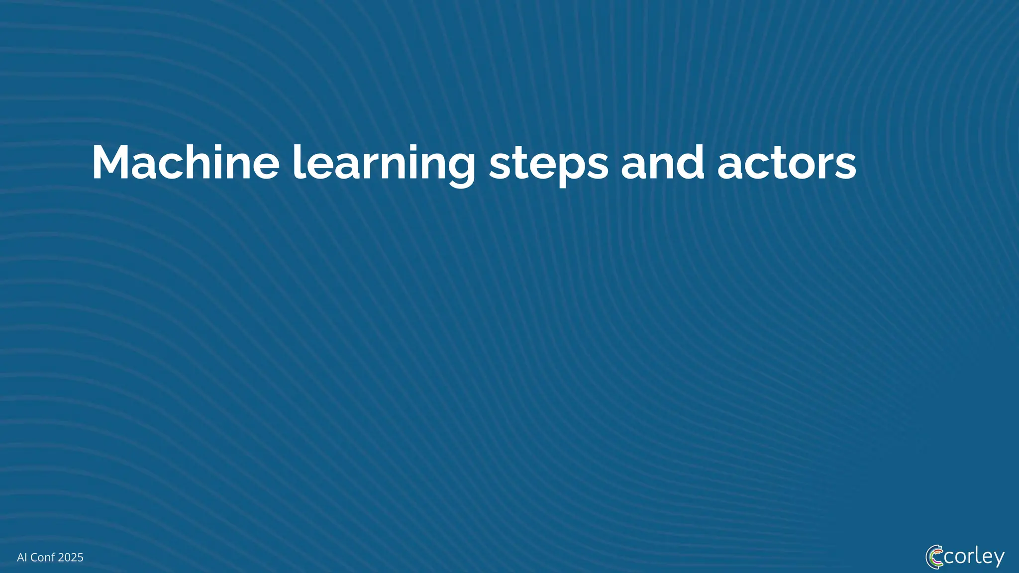 AI Conf 2025
Machine learning steps and actors
 