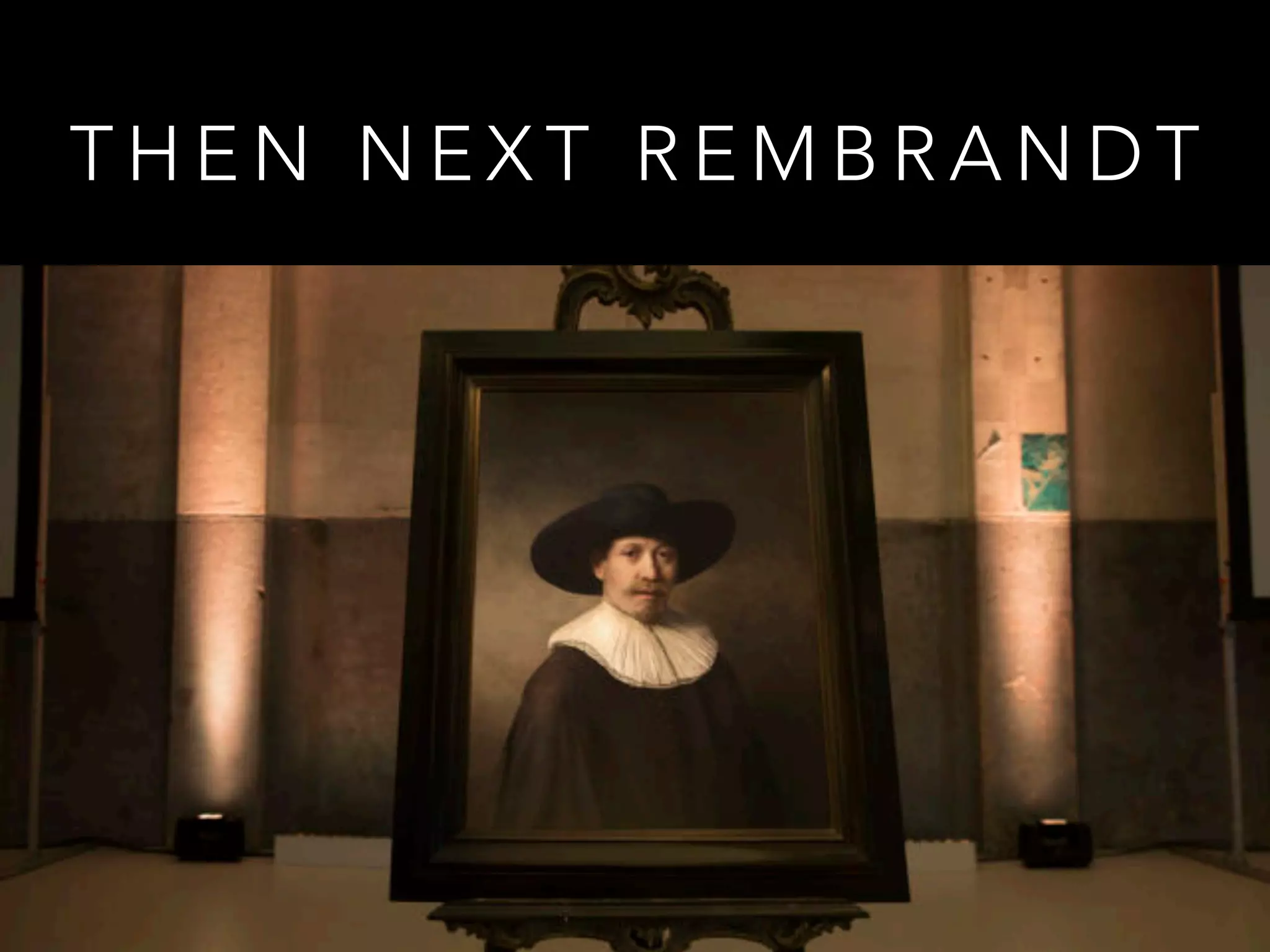 T H E N N E X T R E M B R A N D T
 