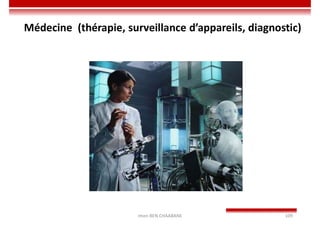 Imen BEN CHAABANE 109
Médecine (thérapie, surveillance d’appareils, diagnostic)
 