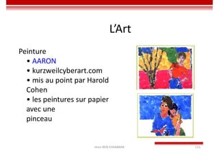 Imen BEN CHAABANE 115
L’Art
Peinture
• AARON
• kurzweilcyberart.com
• mis au point par Harold
Cohen
• les peintures sur papier
avec une
pinceau
 