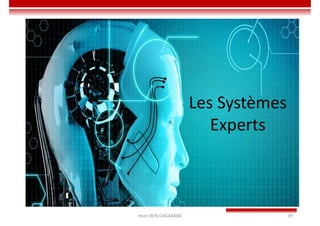 Imen BEN CHAABANE 39
Les Systèmes
Experts
 