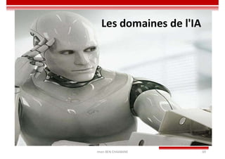 Imen BEN CHAABANE 69
Les domaines de l'IA
 