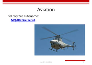 Imen BEN CHAABANE 96
Aviation
hélicoptère autonome:
MQ-8B Fire Scout
 