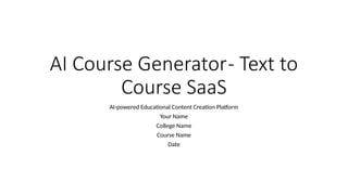 AI Course Generator - Text to Course SaaS 1.pptx