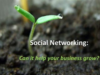 Plant the Right Seeds Social Networking:  Can it help your business grow? 