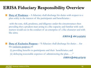 ERISA Fiduciary Responsibility Overview<br />Duty of Prudence– A fiduciary shall discharge his duties with respect to a pl...