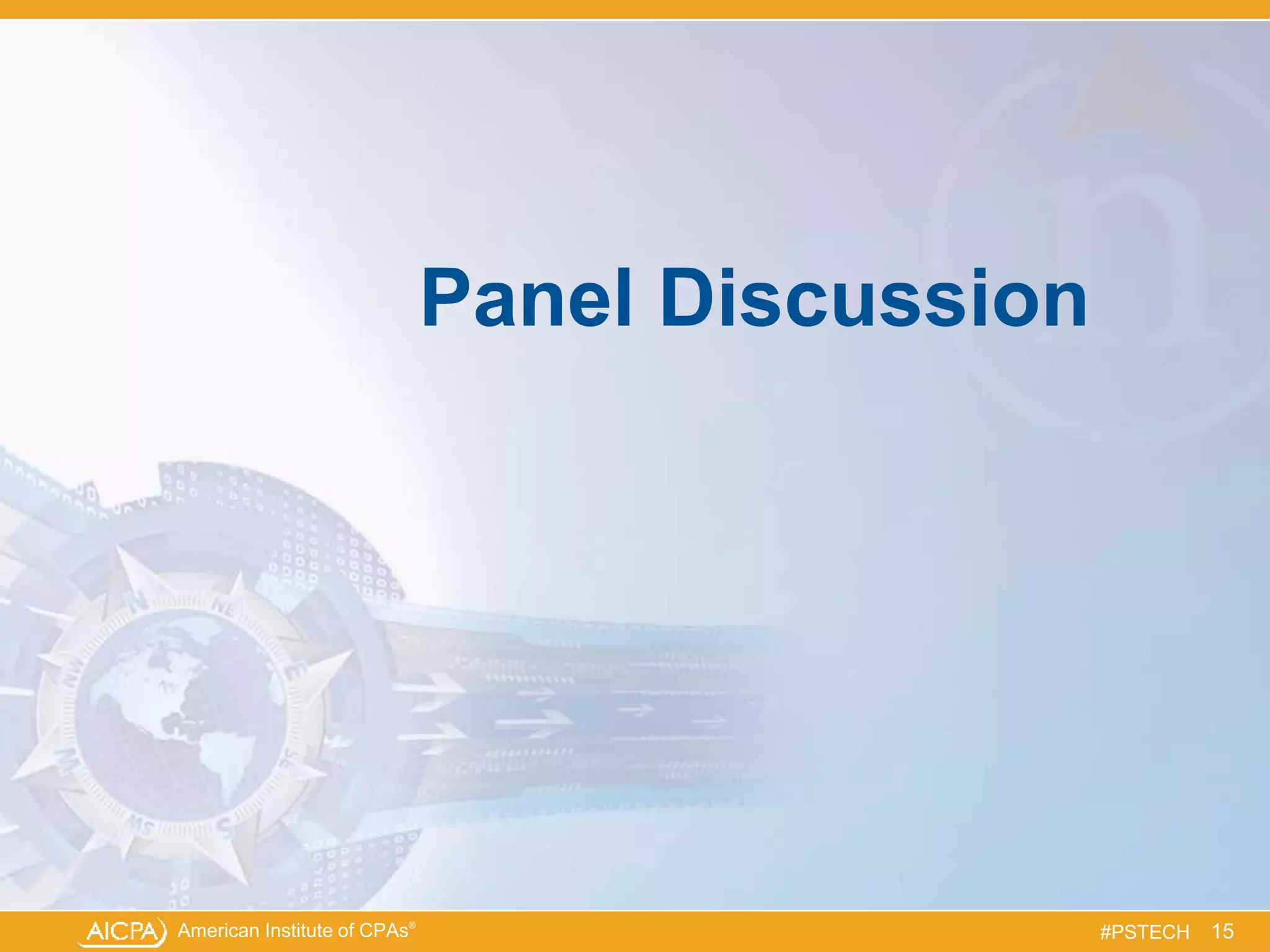 American Institute of CPAs®
#PSTECH
Panel Discussion
15
 