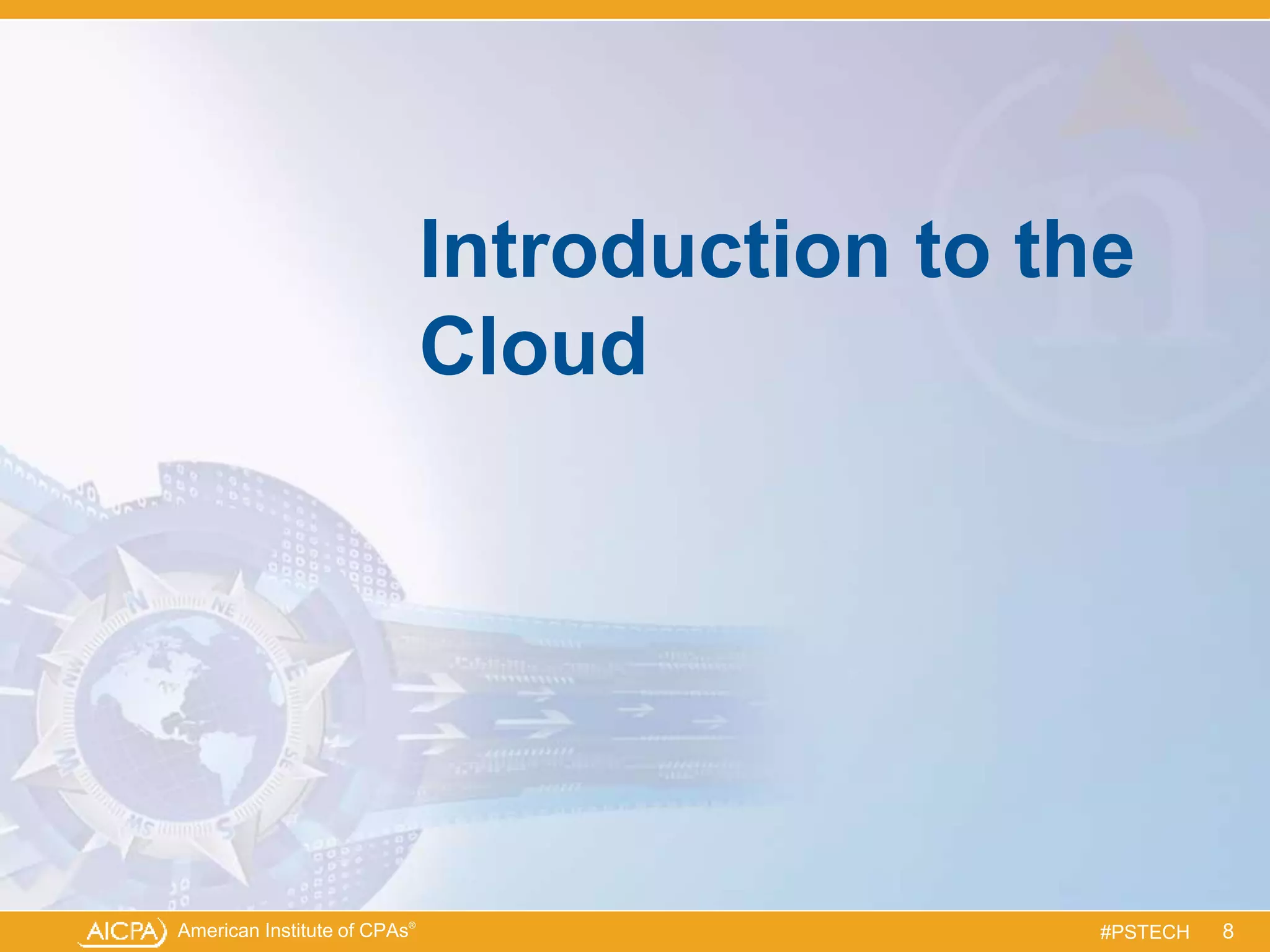 American Institute of CPAs®
#PSTECH
Introduction to the
Cloud
8
 