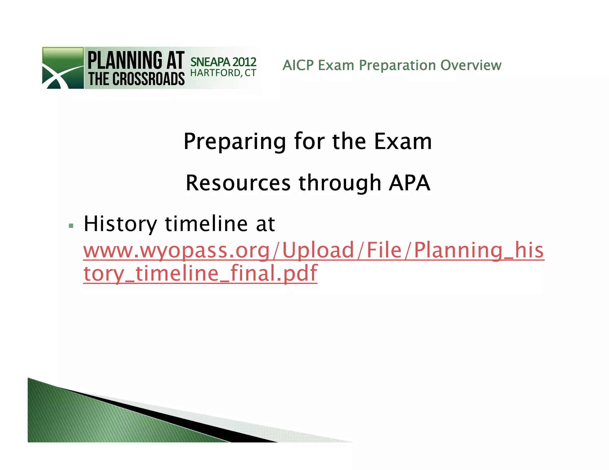 AICP Exam Preparation Overview




        Preparing for the Exam
        Resources through APA
History timeline at
www.wyopass.org/Upload/File/Planning_his
tory_timeline_final.pdf
 
