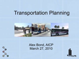 Transportation Planning Alex Bond, AICP March 27, 2010 