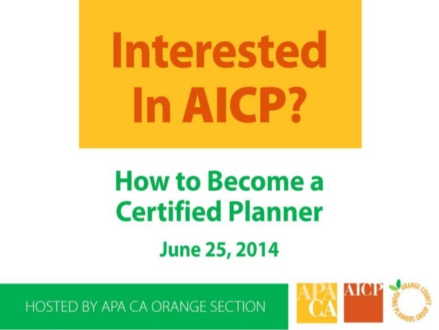 Interested in AICP? How to Become a Certified Planner Interested in AICP? How to Become a Certified Planner