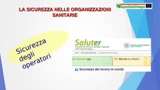 Sicurezza
degli
operatori
LA SICUREZZA NELLE ORGANIZZAZIONILA SICUREZZA NELLE ORGANIZZAZIONI
SANITARIESANITARIE
 