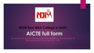 AICTE full form
The All India Council For Technical Education (AICTE) Is A Statutory Body Of
The Government Of India Set Up In 1945.
https://www.ndimdelhi.org
NDIM Best MBA College in Delhi
 