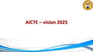 AICTE – vision 2025
 