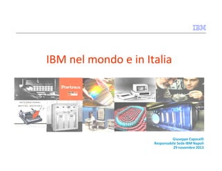 IBM nel mondo e in Italia

Giuseppe Capocelli
Responsabile Sede IBM Napoli
29 novembre 2013

 