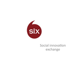 Social	
  innova*on	
  
    exchange	
  
 