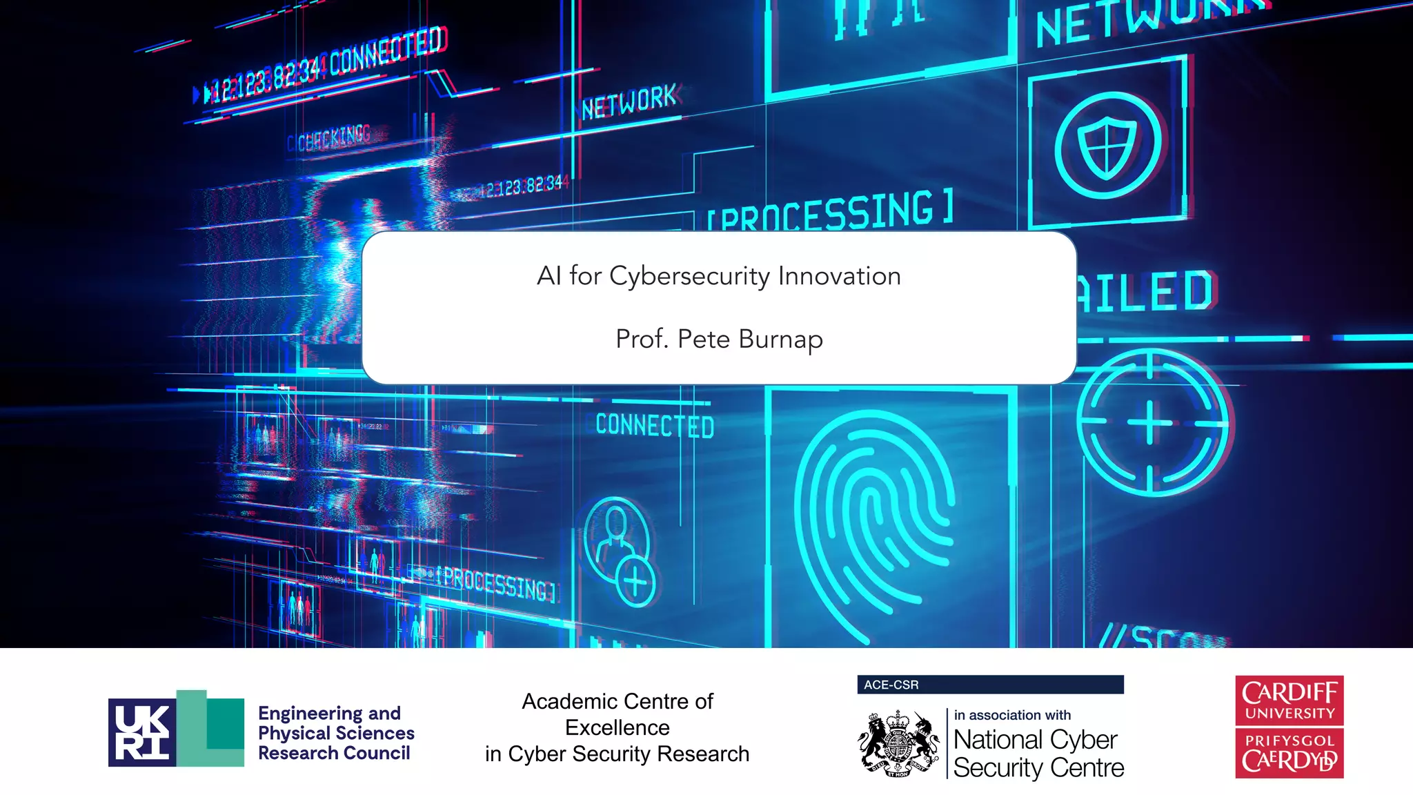 Academic Centre of Excellence in Cyber Security Research
AI for Cybersecurity Innovation
Prof. Pete Burnap
 