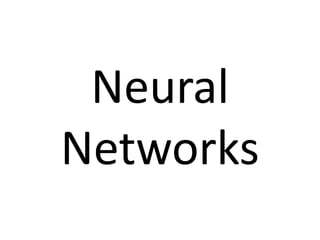 Neural
Networks
 