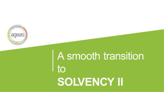 A smooth transition
to
SOLVENCY II
 