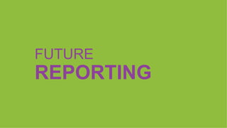 FUTURE
REPORTING
 