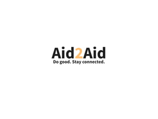 Aid2AidDo good. Stay connected.
 