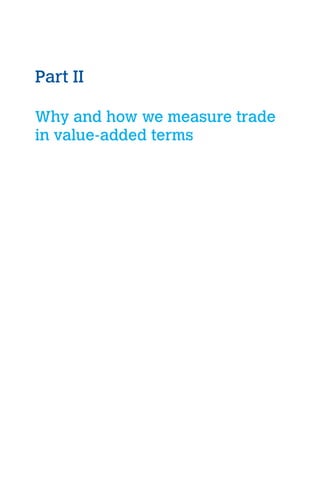 Part II 
Why and how we measure trade 
in value-added terms 
 