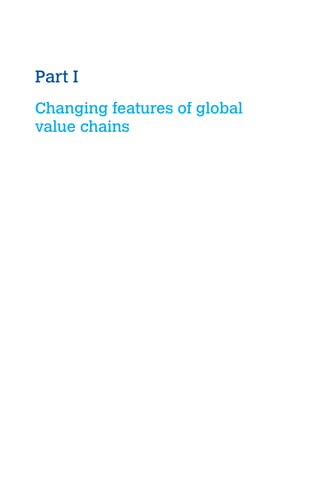 Part I 
Changing features of global 
value chains 
 
