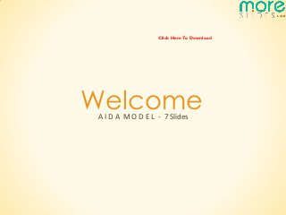 Click Here To Download




Welcome
 A I D A M O D E L - 7 Slides
 