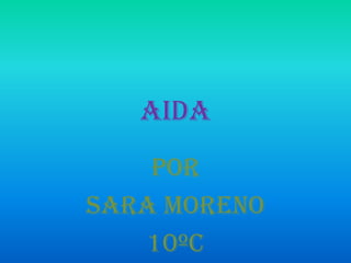 Aida
Por
Sara moreno
10ºc

 