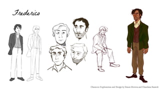 Frederico
Character Explorations and Design by Simon Herrera and Chandana Ramesh
 